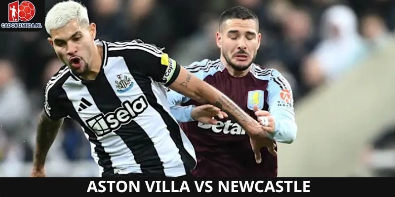 Aston Villa vs Newcastle là trận đấu vòng 1 được quan tâm nhất