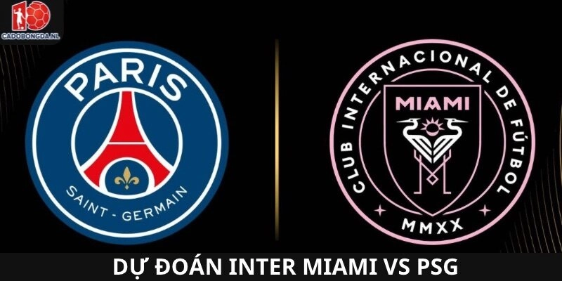 Dự đoán Inter Miami vs PSG mới nhất ngày hôm nay