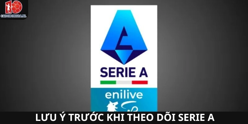 Một số lưu ý quan trọng khác để theo dõi Serie A được tốt nhất