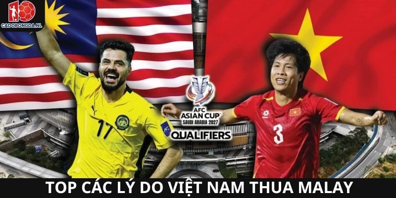 Những lý do Việt Nam thua Malaysia đã được xác thực