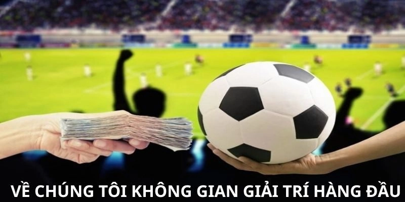 Về chúng tôi giúp mọi người có không gian giải trí hàng đầu